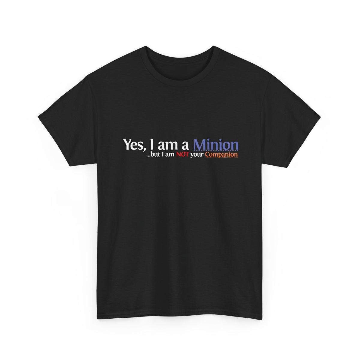Not all Minions are Companions - T-Shirt