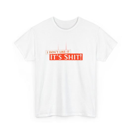 "I don't like it, it's SH*T!" T-Shirt